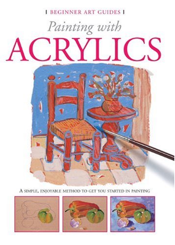 Painting With Acrylics (Beginner Art Guides),New