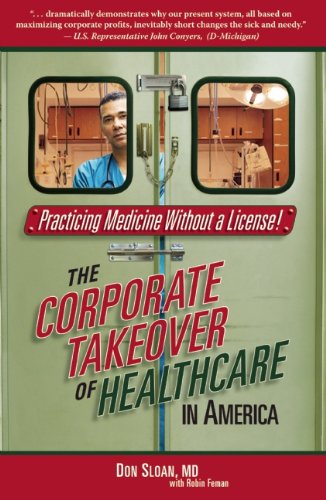 Practicing Medicine Without a License: The Corporate Takeover of Healthcare in America,Used