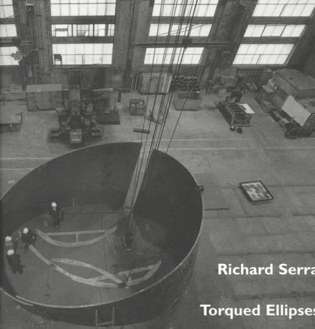 Richard Serra: Torqued Ellipses,New