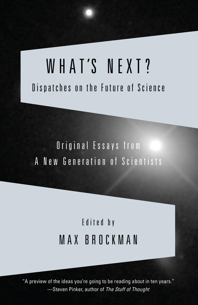 What's Next? Dispatches on the Future of Science: Original Essays from a New Generation of Scientists (Vintage),Used