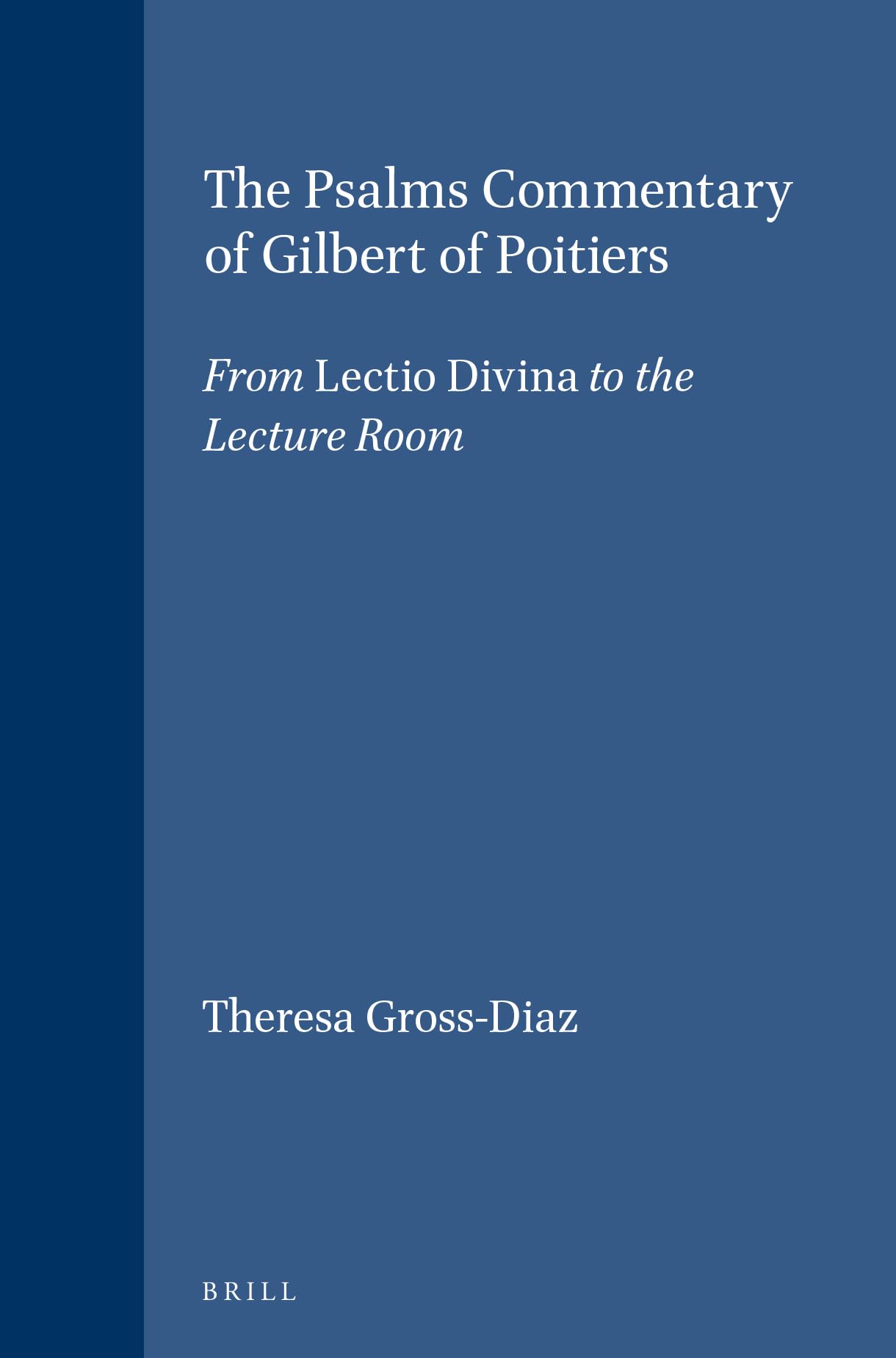 The Psalms Commentary Of Gilbert Of Poitiers: From Lectio Divina To The Lecture Room (Brill Studies In Intellectual History)