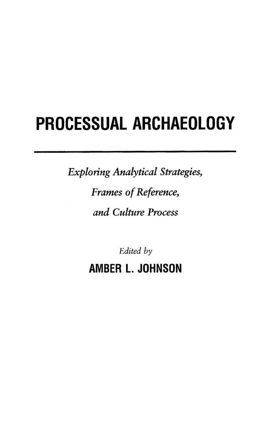 Processual Archaeology: Exploring Analytical Strategies, Frames Of Reference, And Culture Process,New
