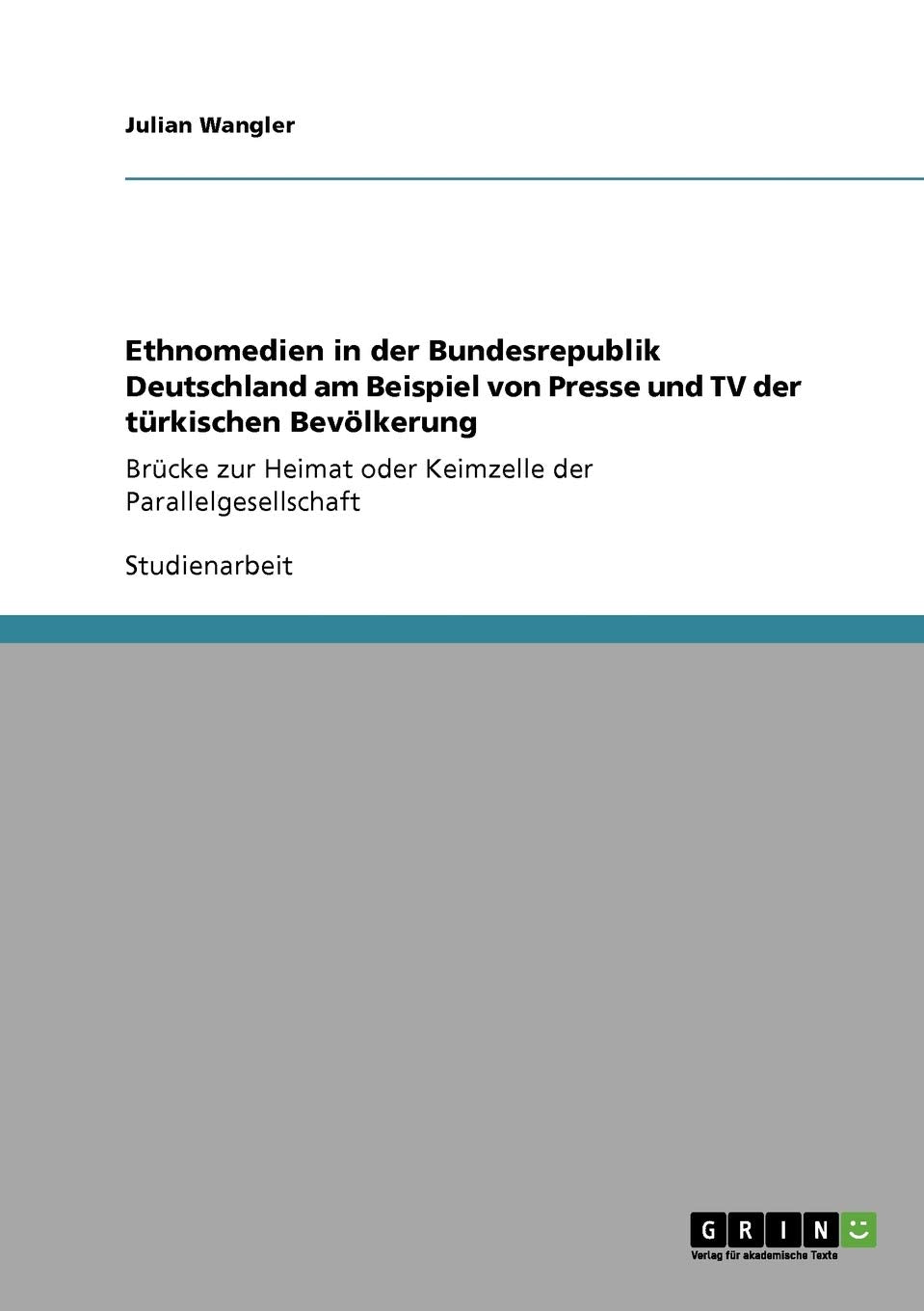 Ethnomedien in der Bundesrepublik Deutschland am Beispiel von Presse und TV der trkischen Bevlkerung: Brcke zur Heimat oder Keim,Used