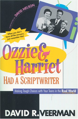 Ozzie & Harriet Had a Scriptwriter: Making Tough Choices With Your Teens in the Real World,Used