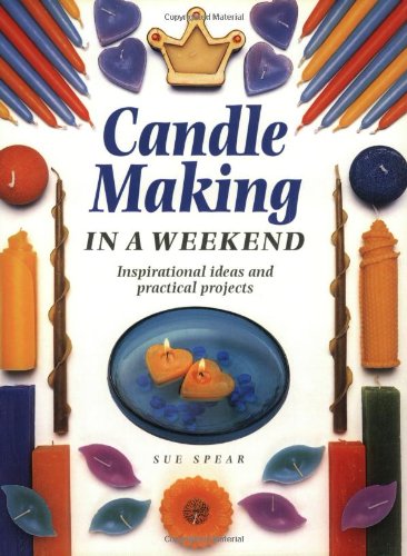 Candle Making in a Weekend: Inspirational Ideas and Practical Projects,Used