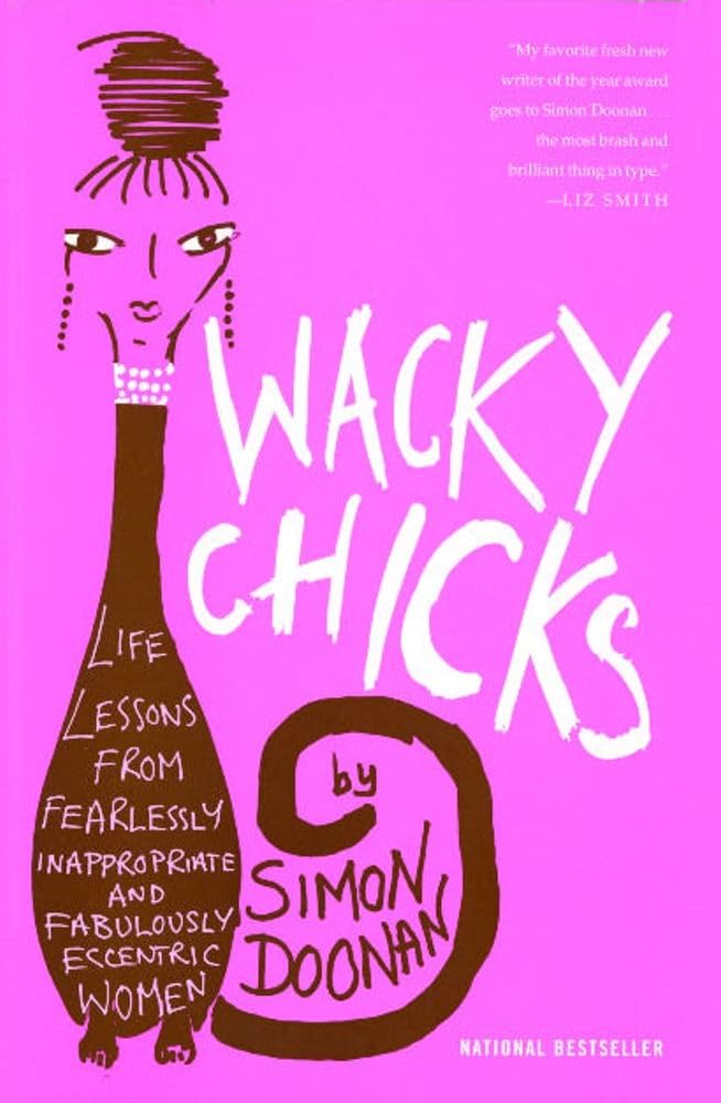 Wacky Chicks: Life Lessons from Fearlessly Inappropriate and Fabulously Eccentric Women,Used