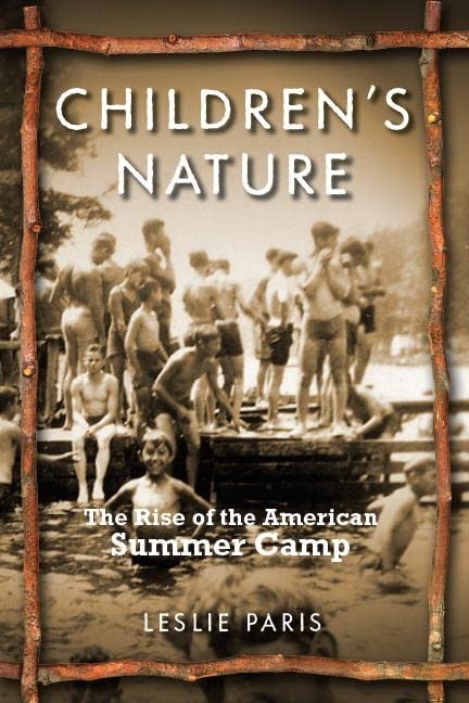 Children'S Nature: The Rise Of The American Summer Camp (American History And Culture, 5),Used