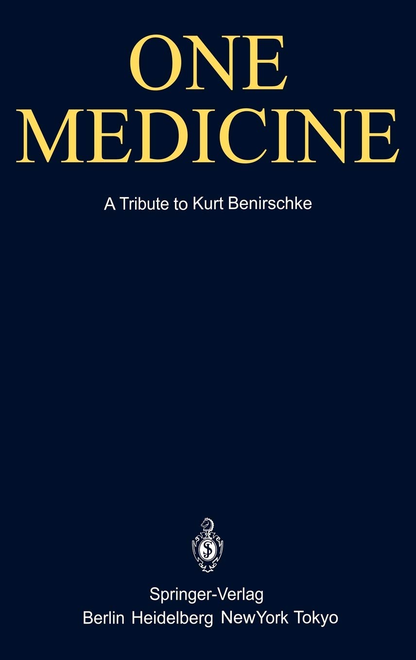 One Medicine: A Tribute to Kurt Benirschke, Director Center for Reproduction of Endangered Species Zoological Society of San Die,Used
