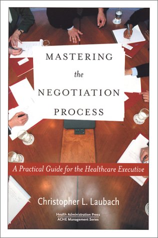 Mastering the Negotiation Process: A Practical Guide for the Healthcare Executive (ACHE Management),Used