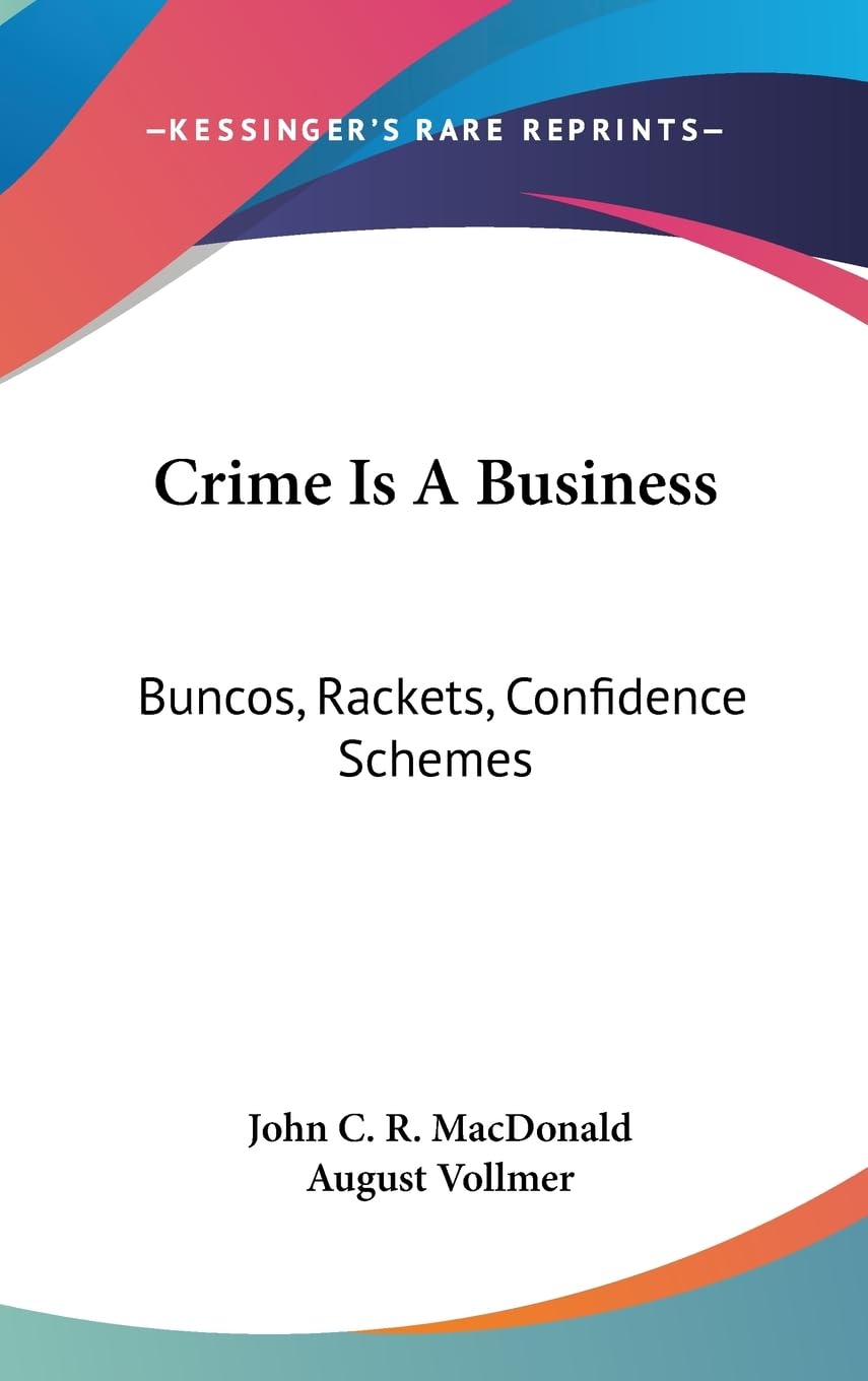 Crime Is A Business: Buncos, Rackets, Confidence Schemes,New