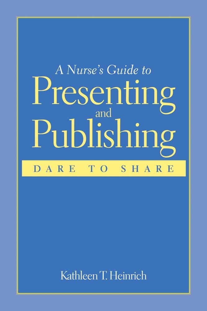 A Nurse'S Guide To Presenting And Publishing: Dare To Share,New