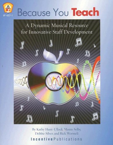 Because You Teach: A Dynamic Musical Resource For Innovative Staff Development,New