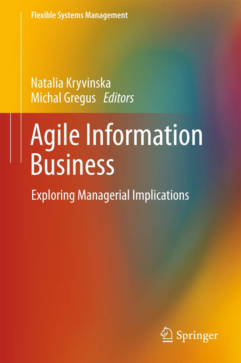 Agile Information Business: Exploring Managerial Implications (Flexible Systems Management),New