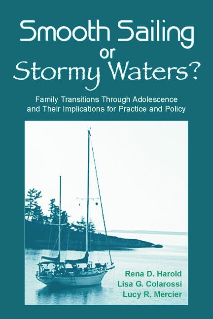 Smooth Sailing Or Stormy Waters?: Family Transitions Through Adolescence And Their Implications For Practice And Policy,Used