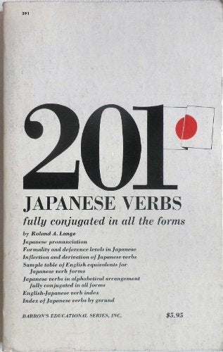 201 Japanese Verbs Fully Described in All Inflections Moods, Aspects, and Formality Levels,,Used