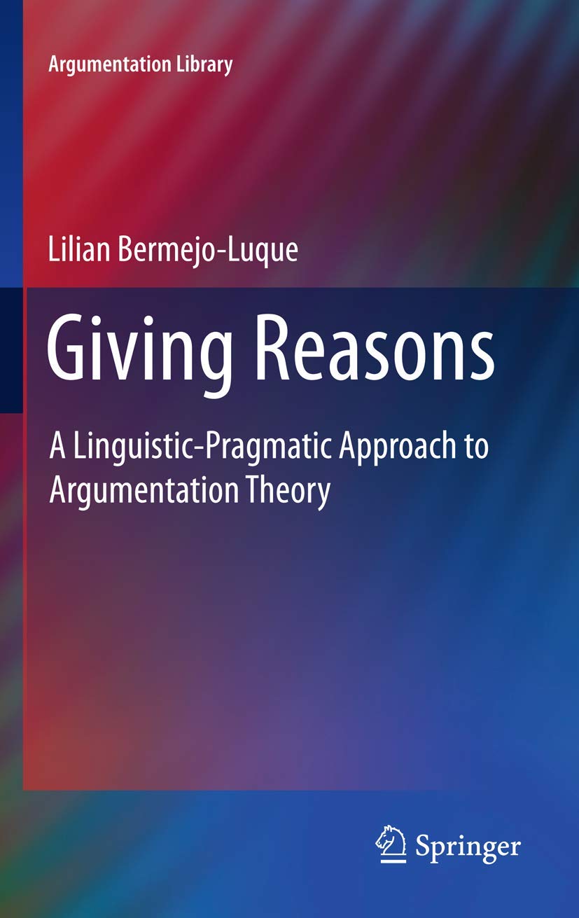 Giving Reasons: A LinguisticPragmatic Approach to Argumentation Theory (Argumentation Library, 20),Used