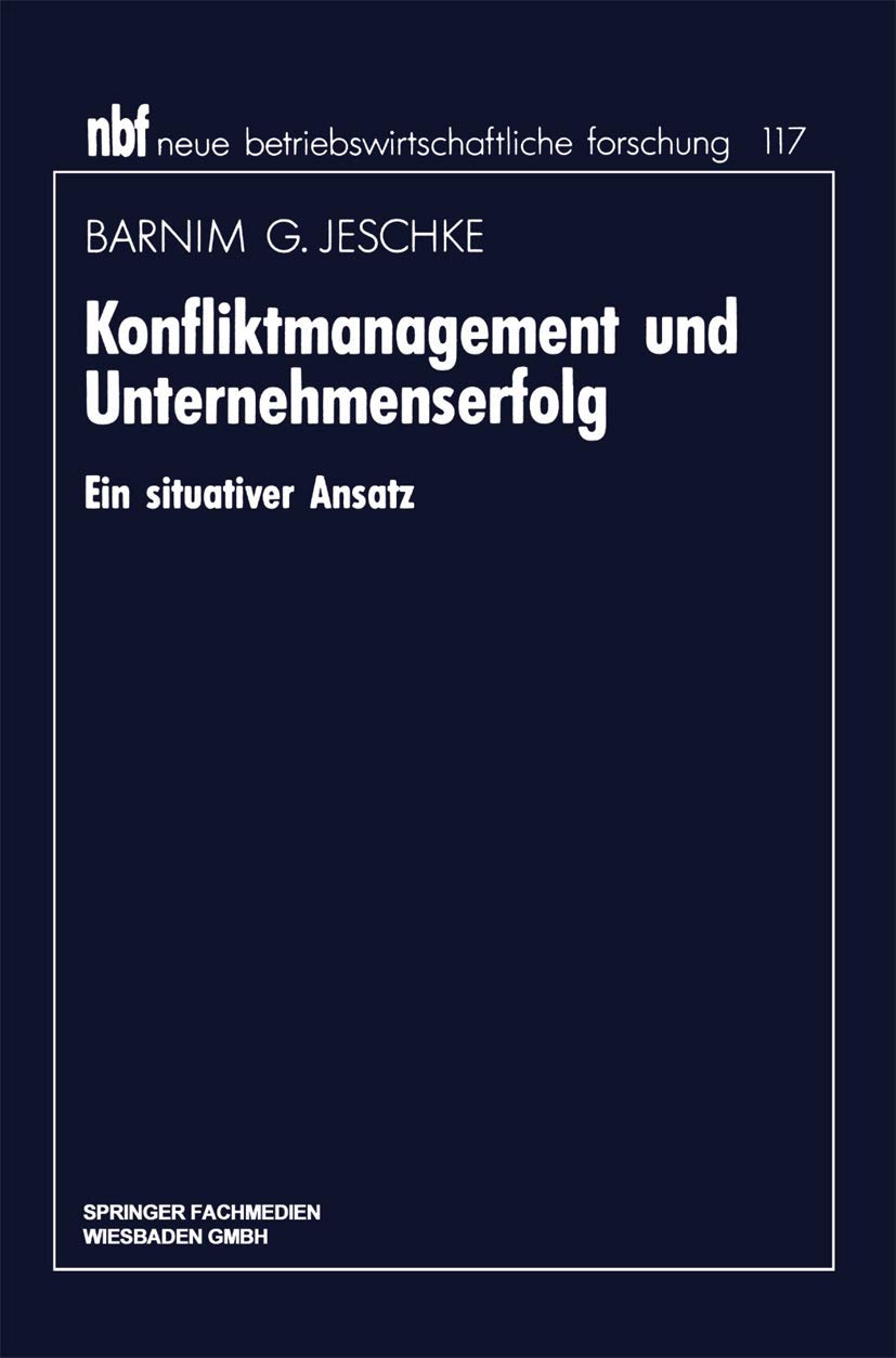 Konfliktmanagement Und Unternehmenserfolg: Ein Situativer Ansatz (Neue Betriebswirtschaftliche Forschung (Nbf), 117) (German Edi,Used