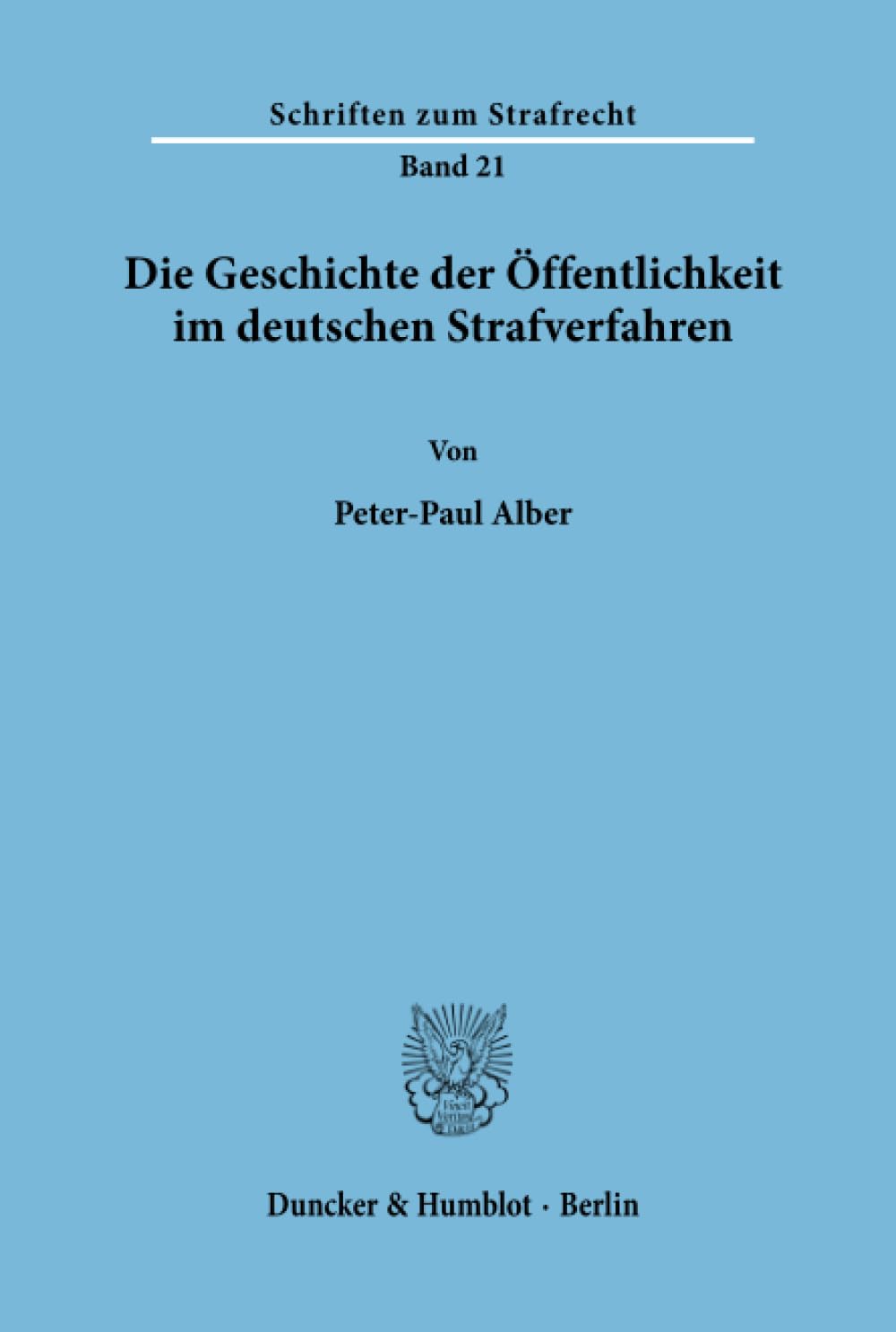 Die Geschichte Der Offentlichkeit Im Deutschen Strafverfahren (Schriften Zum Strafrecht) (German Edition),Used