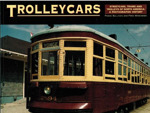 Trolleycars: Streetcars, Trams And Trolleys Of North America : A Photographic History,Used