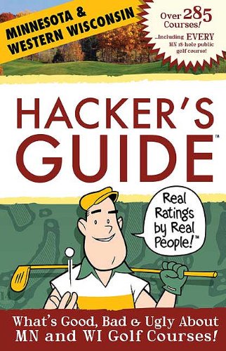 Hacker's Guide to Minnesota & Western Wisconsin Golf Courses: What's Good, Bad & Ugly About MN and WI Golf Courses!,Used
