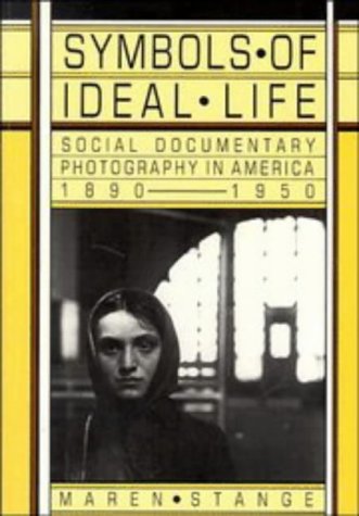 Symbols of Ideal Life: Social Documentary Photography in America 18901950,Used