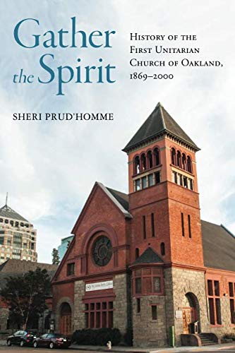 Gather the Spirit: History of the First Unitarian Church of Oakland, 18692000,Used