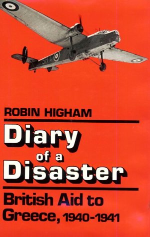 Diary of a Disaster: British Aid to Greece, 19401941,Used