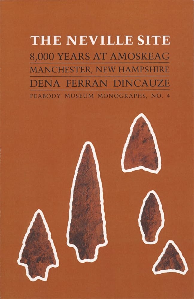The Neville Site: 8,000 Years At Amoskeag, Manchester, New Hampshire (Peabody Museum Monographs),New