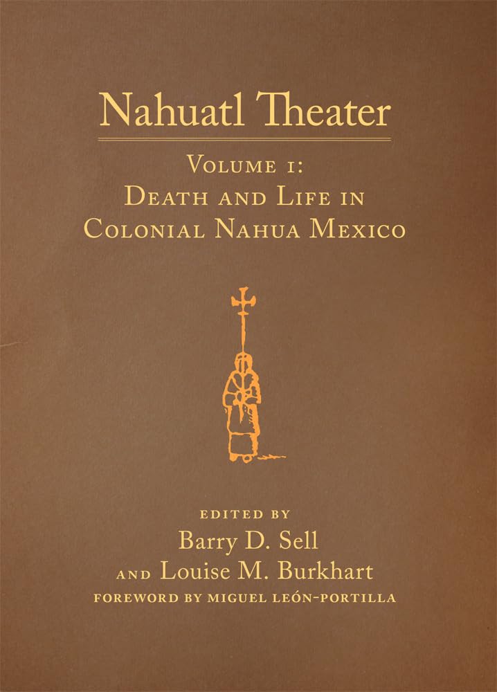 Nahuatl Theater Volume I: Death And Life In Colonial Nahua Mexico (Volume 1),Used