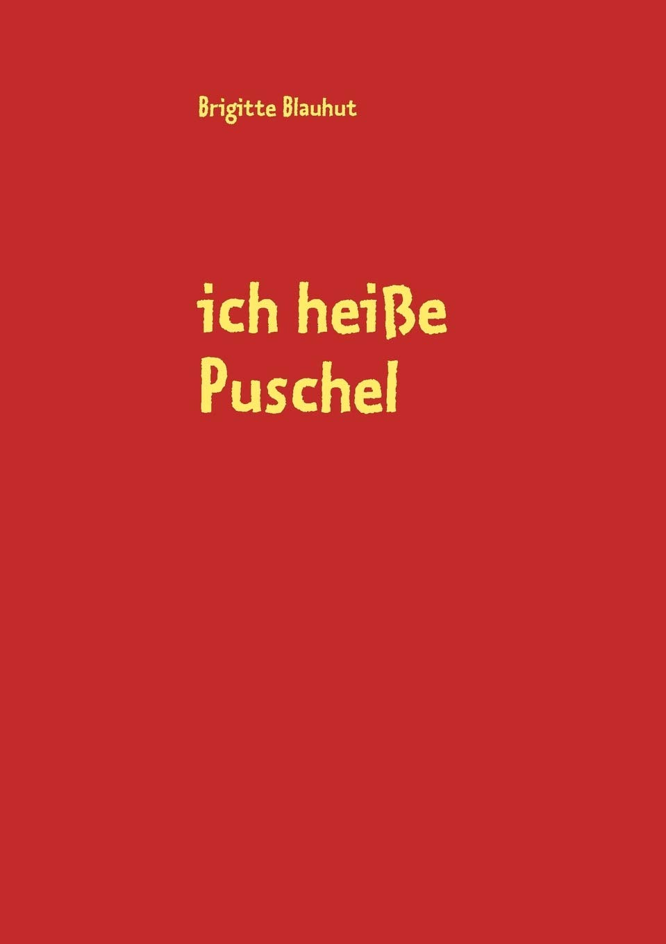 ich heie Puschel: dies ist meine Geschichte, geschrieben von meiner Ersatzmutter Brigitte Blauhut (German Edition),Used