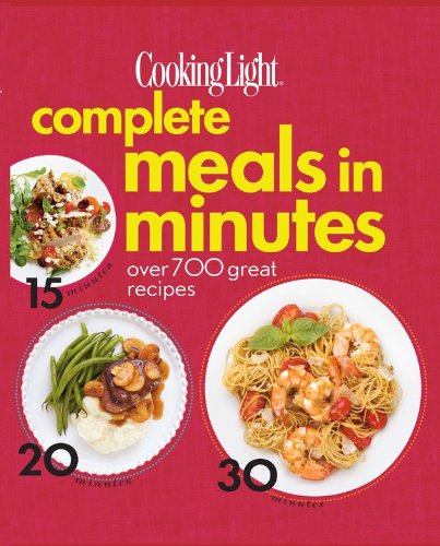 Cooking Light Complete Meals in Minutes: Over 700 Great Recipes,Used