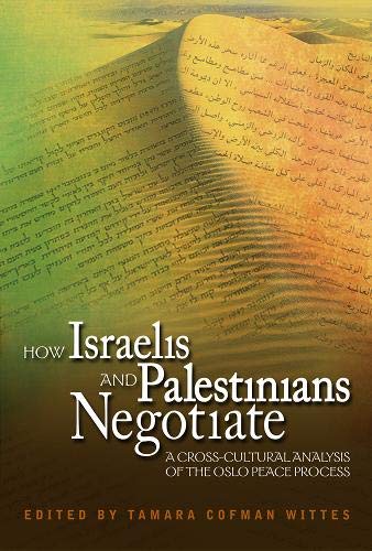How Israelis And Palestinians Negotiate: A Cross Cultural Analysis of the Oslo Peace Process,Used