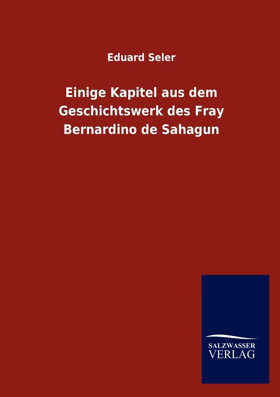Einige Kapitel aus dem Geschichtswerk des Fray Bernardino de Sahagun (German Edition),Used