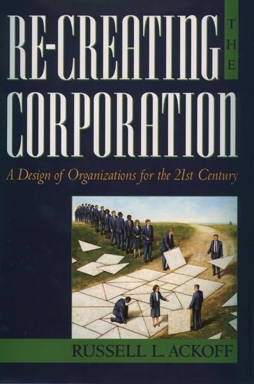 ReCreating the Corporation: A Design of Organizations for the 21st Century,New