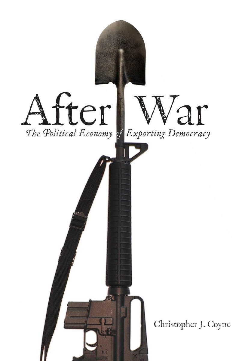 After War: The Political Economy Of Exporting Democracy,New