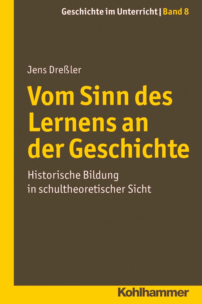 Vom Sinn Des Lernens An Der Geschichte: Historische Bildung In Schultheoretischer Sicht (Gechichte Im Unterricht) (German Editio,Used