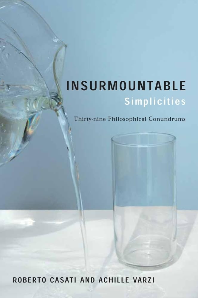 Insurmountable Simplicities: ThirtyNine Philosophical Conundrums,New