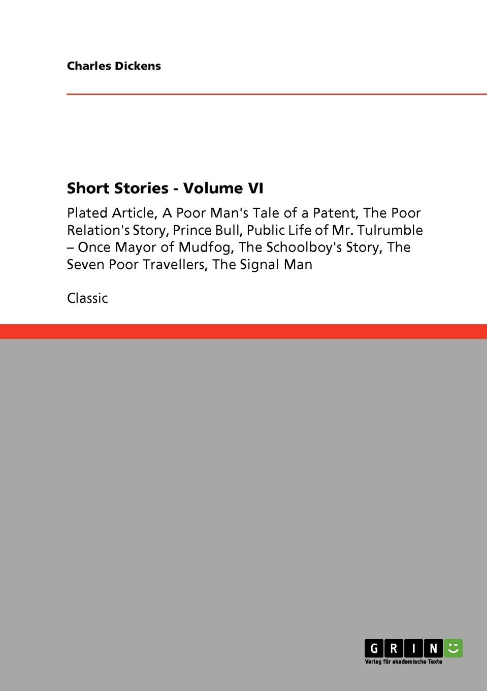 Short Stories Volume VI: Plated Article, A Poor Man's Tale of a Patent, The Poor Relation's Story, Prince Bull, Public Life of,Used