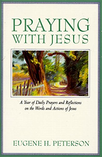Praying With Jesus: A Year Of Daily Prayers And Reflections On The Words And Actions Of Jesus