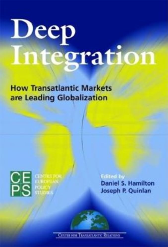 Deep Integration: How Transatlantic Markets are Leading Globalization (Centre for European Policy Studies),Used