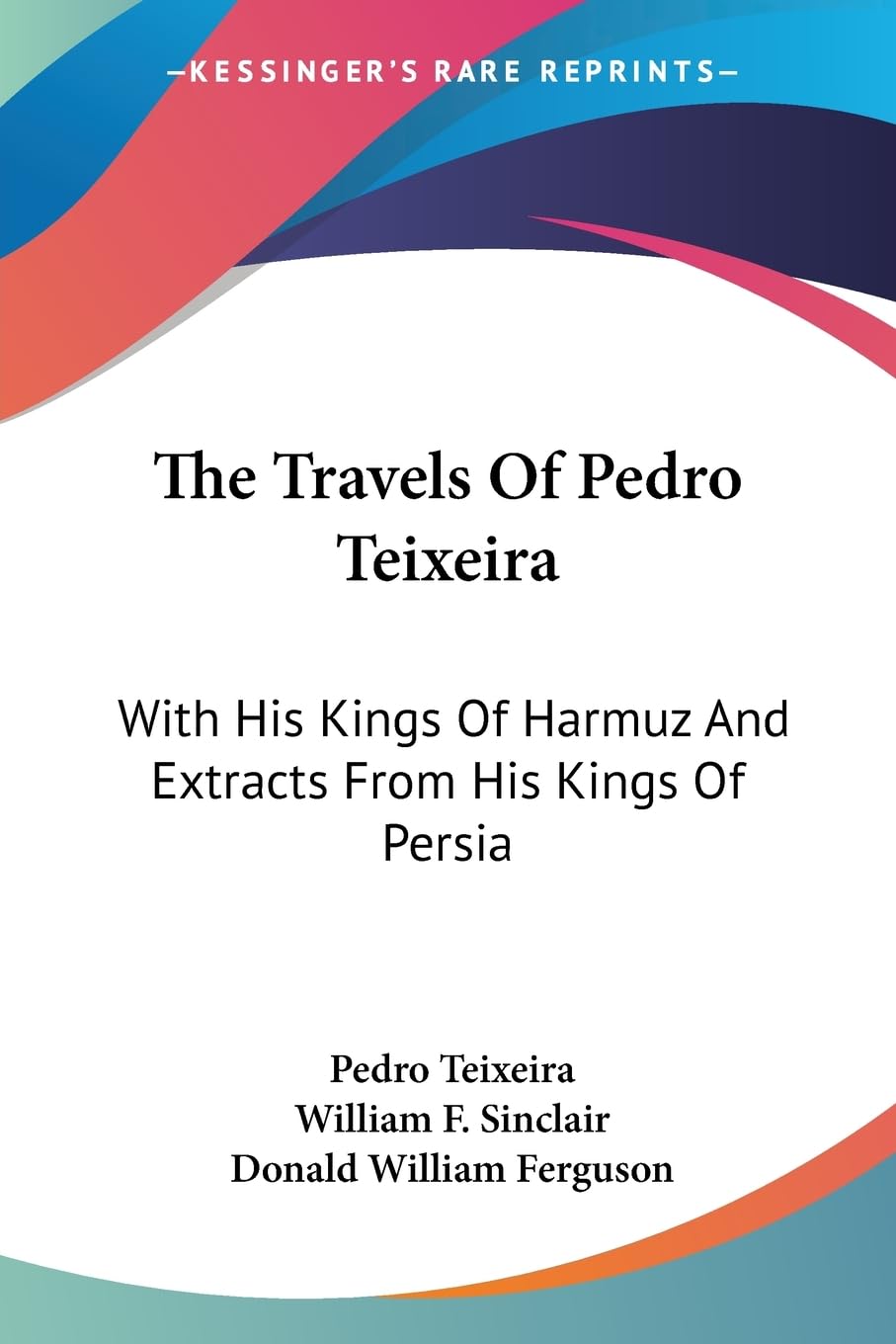 The Travels Of Pedro Teixeira: With His Kings Of Harmuz And Extracts From His Kings Of Persia,Used