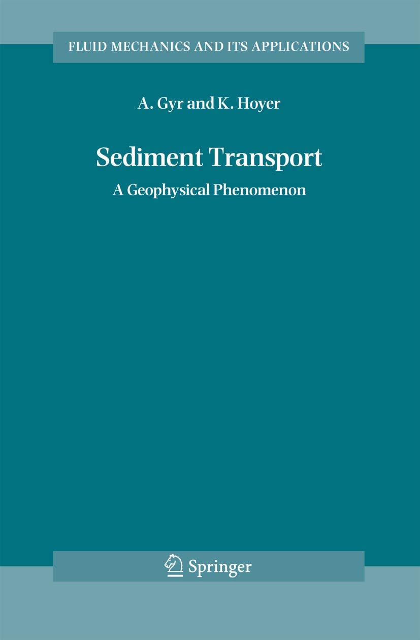 Sediment Transport: A Geophysical Phenomenon (Fluid Mechanics and Its Applications, 82),Used
