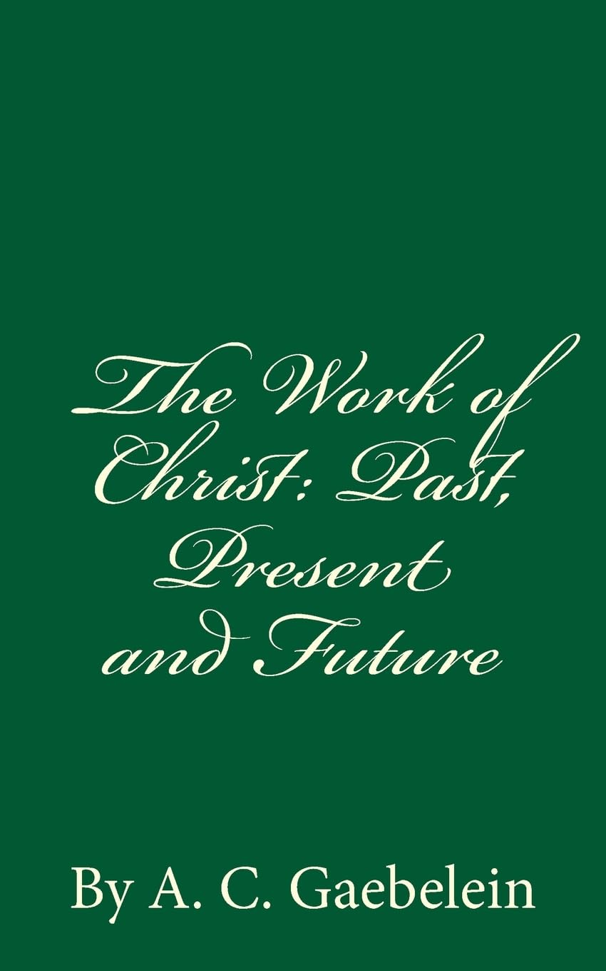 The Work of Christ: Past, Present and Future: By A.C. Gaebelein,Used