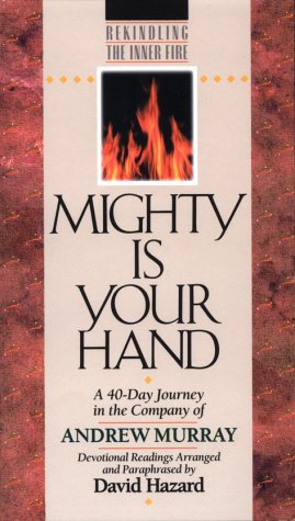 Mighty Is Your Hand: A 40Day Journey in the Company of Andrew Murray (Rekindling the Inner Fire),Used