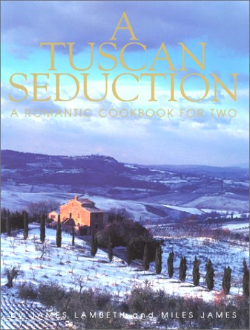 A Tuscan Seduction: A Romantic Cookbook For Two,New