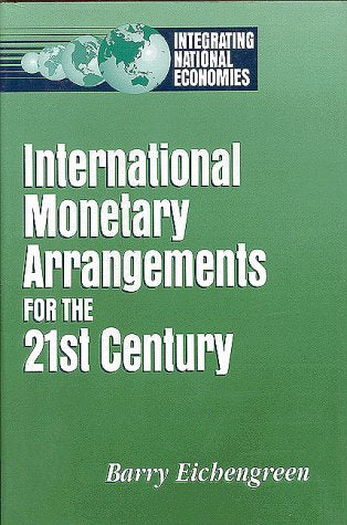 International Monetary Arrangements for the 21st Century (Integrating National Economies : Promise and Pitfalls),Used