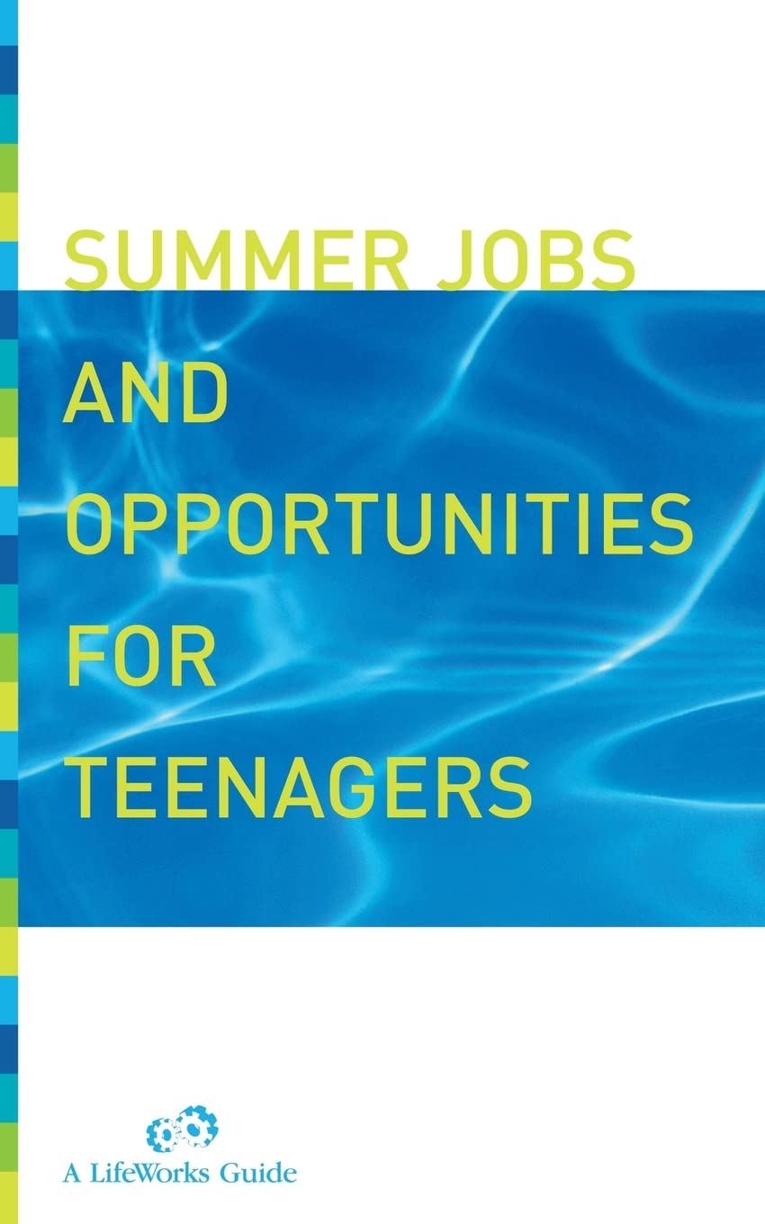 Summer Jobs And Opportunities For Teenagers: A Planning Guide (Lifeworks Guide)