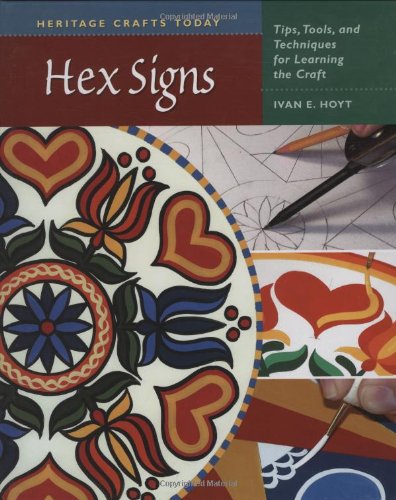 Hex Signs: Tips, Tools, And Techniques For Learning The Craft (Heritage Crafts Today Series),Used
