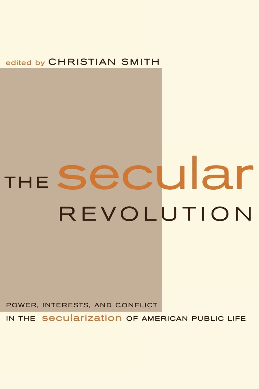 The Secular Revolution: Power, Interests, and Conflict in the Secularization of American Public Life,New