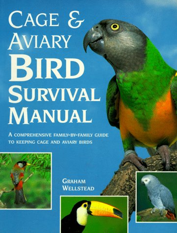 Cage and Aviary Bird Survival Manual: A Comprehensive FamilyByFamily Guide to Keeping Cage and Aviary Birds,New